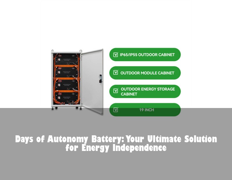 Days of Autonomy Battery: Your Ultimate Solution for Energy Independence