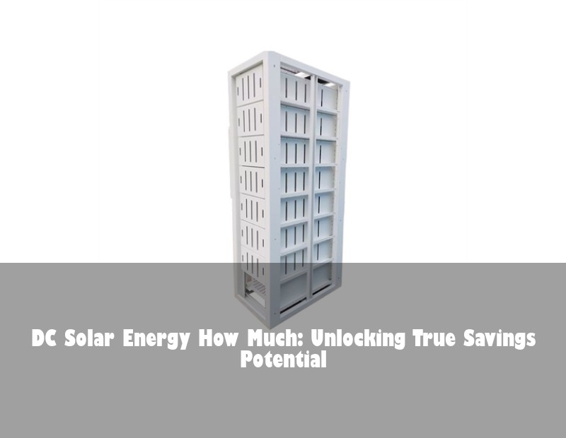 DC Solar Energy How Much: Unlocking True Savings Potential