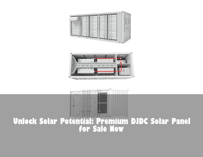 Unlock Solar Potential: Premium DJDC Solar Panel for Sale Now