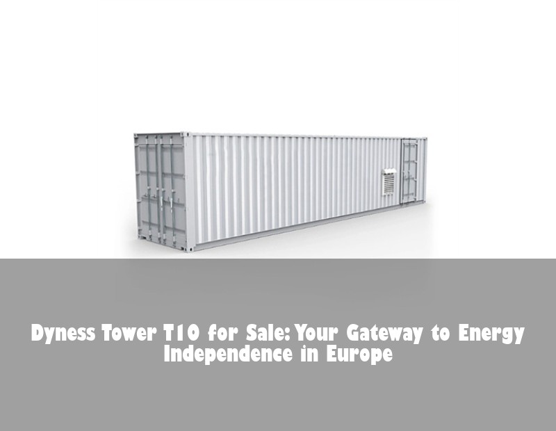 Dyness Tower T10 for Sale: Your Gateway to Energy Independence in Europe