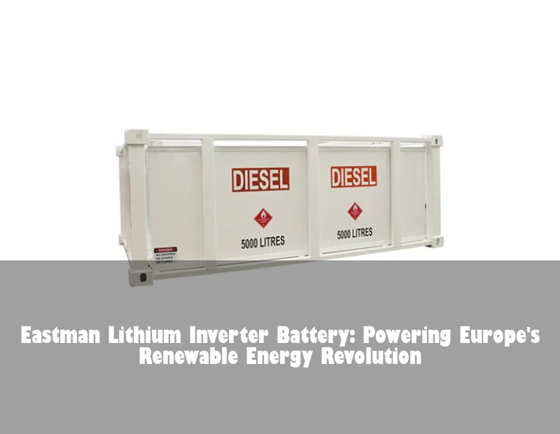 Eastman Lithium Inverter Battery: Powering Europe's Renewable Energy Revolution | HJ Energy Storage News