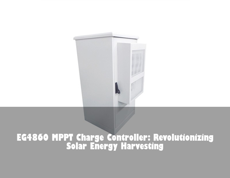 EG4860 MPPT Charge Controller: Revolutionizing Solar Energy Harvesting