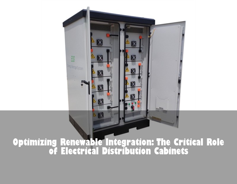 Optimizing Renewable Integration: The Critical Role of Electrical Distribution Cabinets