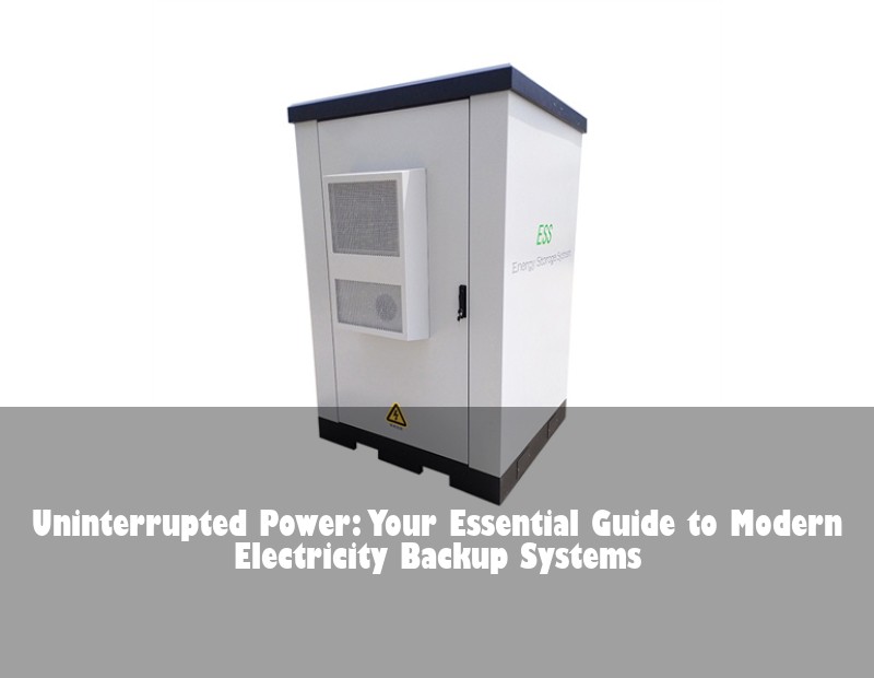 Uninterrupted Power: Your Essential Guide to Modern Electricity Backup Systems