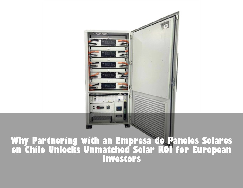 Why Partnering with an Empresa de Paneles Solares en Chile Unlocks Unmatched Solar ROI for European Investors