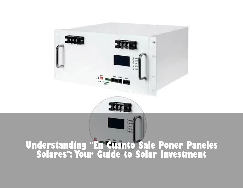 Understanding "En Cuanto Sale Poner Paneles Solares": Your Guide to Solar Investment