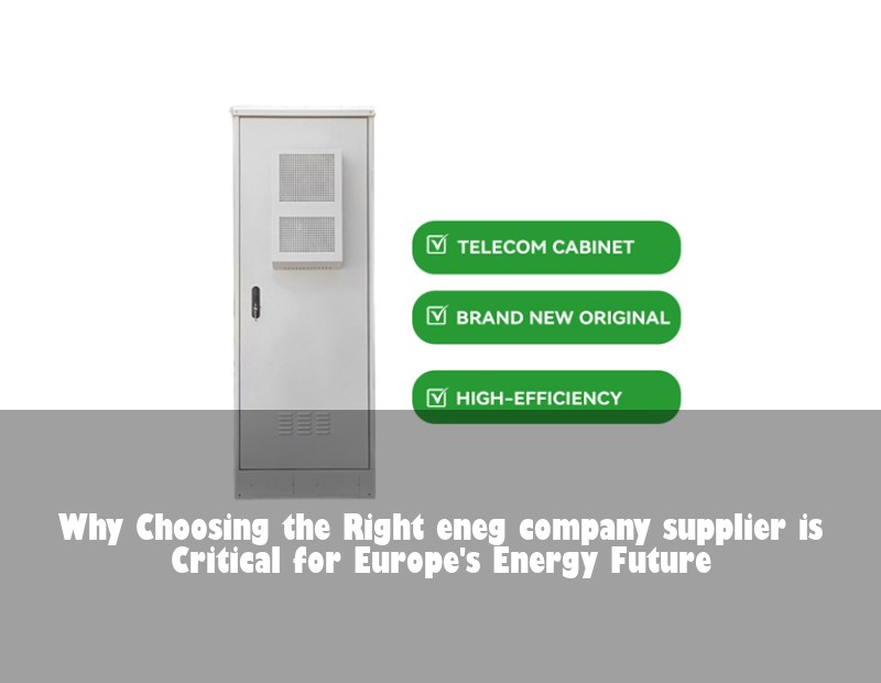 Why Choosing the Right eneg company supplier is Critical for Europe's Energy Future
