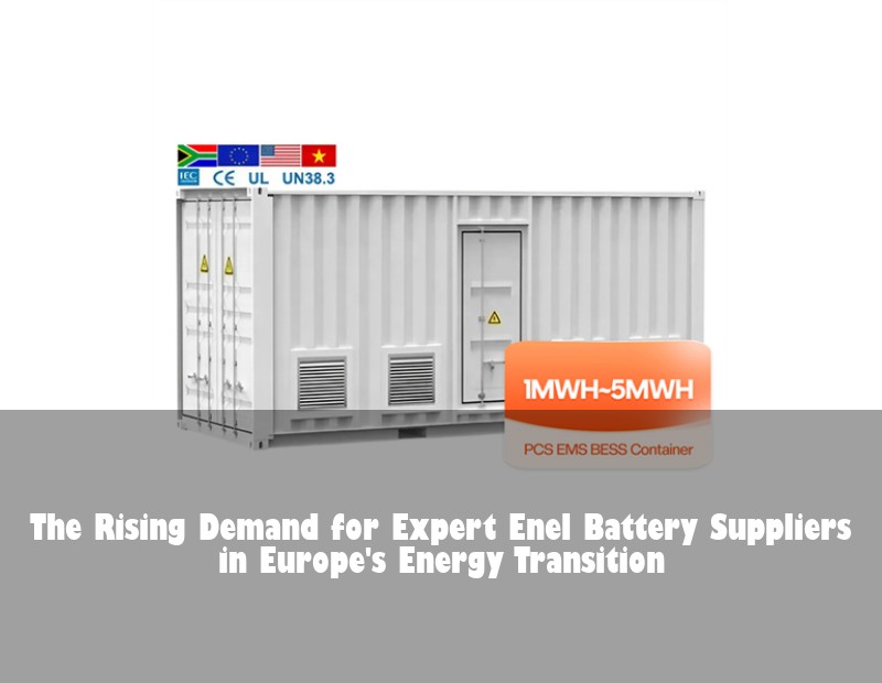 The Rising Demand for Expert Enel Battery Suppliers in Europe's Energy Transition