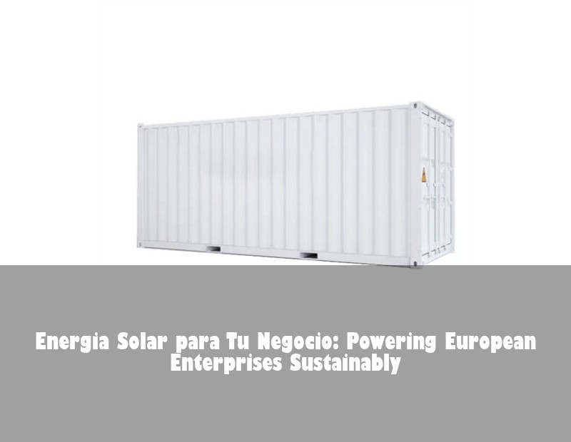 Energia Solar para Tu Negocio: Powering European Enterprises Sustainably