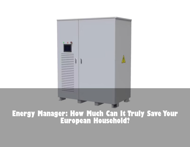 Energy Manager: How Much Can It Truly Save Your European Household? | HJ Energy Storage News