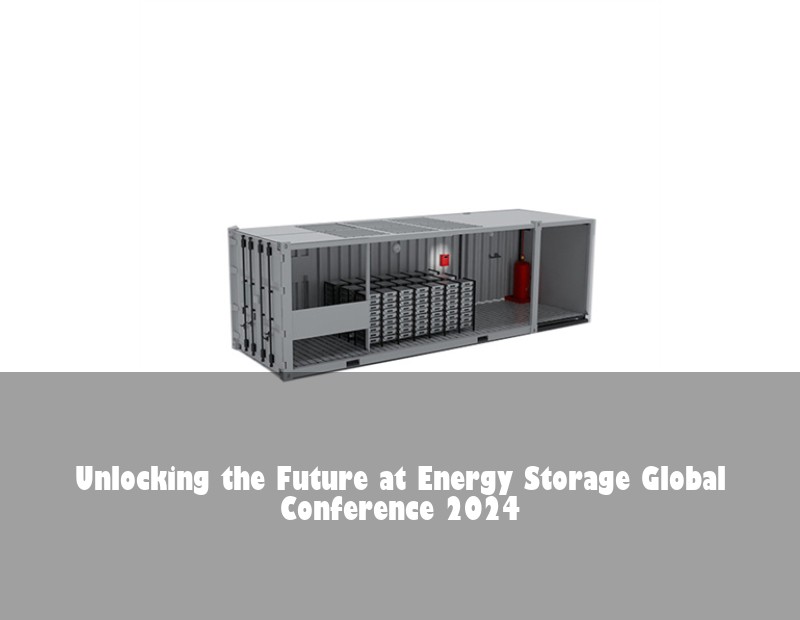 Unlocking the Future at Energy Storage Global Conference 2024 | HJ Energy Storage News
