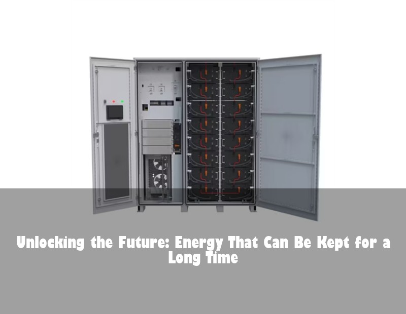 Unlocking the Future: Energy That Can Be Kept for a Long Time
