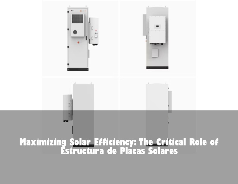 Maximizing Solar Efficiency: The Critical Role of Estructura de Placas Solares