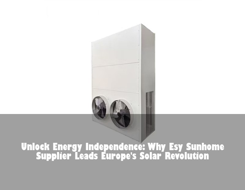 Unlock Energy Independence: Why Esy Sunhome Supplier Leads Europe's Solar Revolution