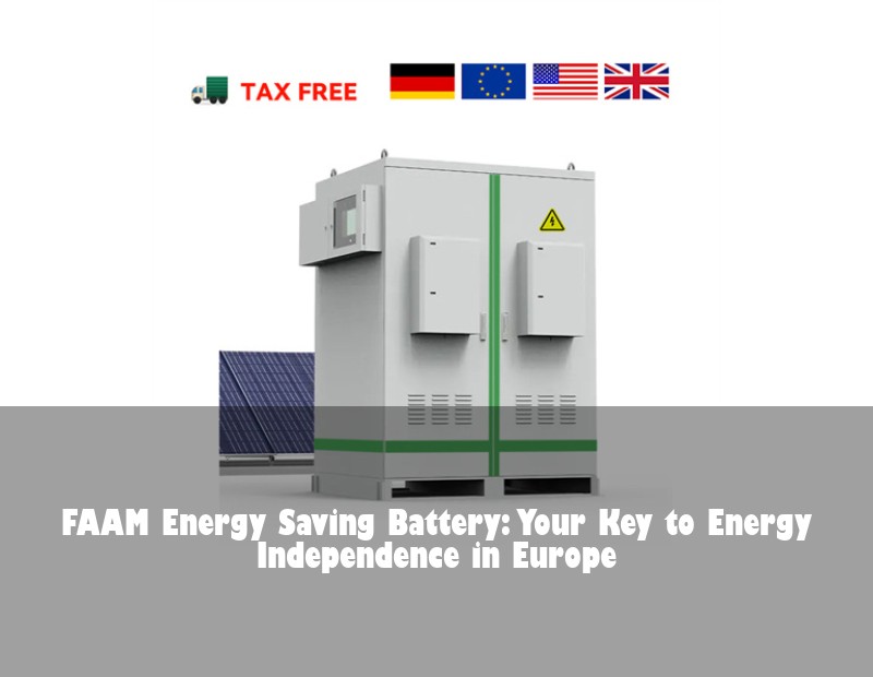 FAAM Energy Saving Battery: Your Key to Energy Independence in Europe | HJ Energy Storage News