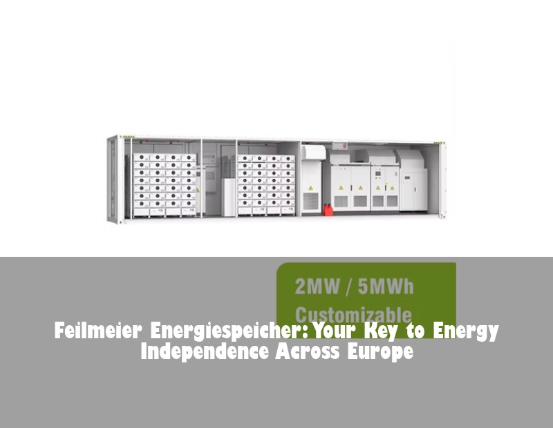 Feilmeier Energiespeicher: Your Key to Energy Independence Across Europe