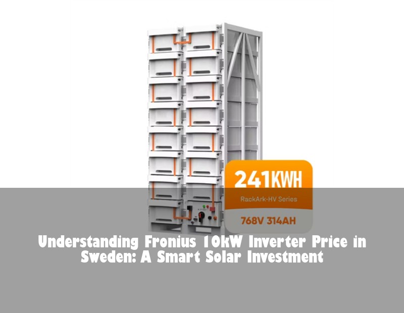 Understanding Fronius 10kW Inverter Price in Sweden: A Smart Solar Investment