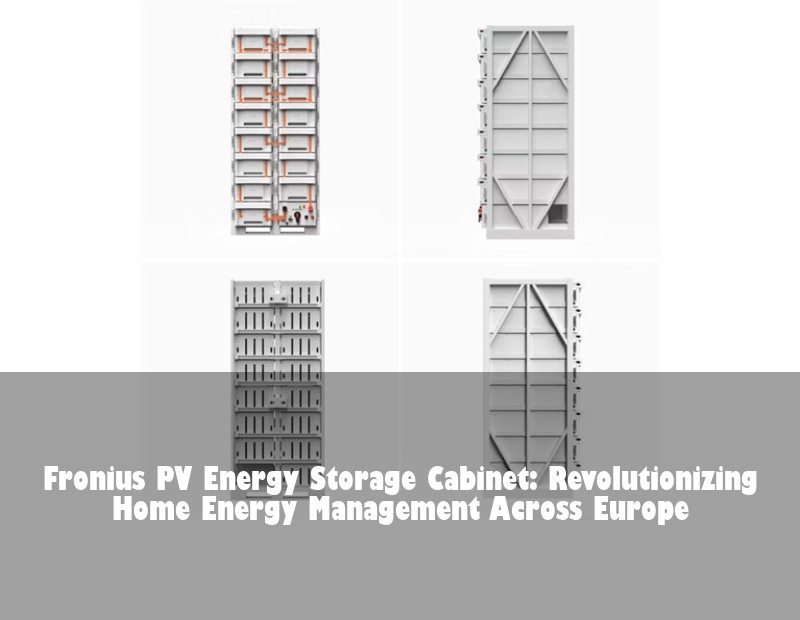 Fronius PV Energy Storage Cabinet: Revolutionizing Home Energy Management Across Europe