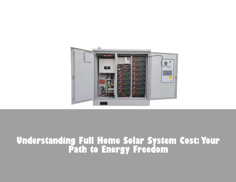 Understanding Full Home Solar System Cost: Your Path to Energy Freedom
