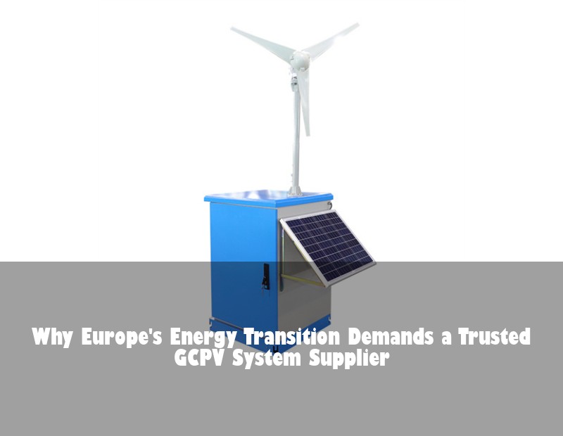 Why Europe's Energy Transition Demands a Trusted GCPV System Supplier