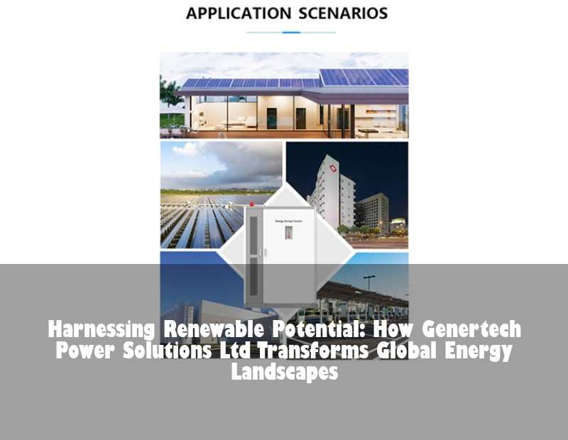 Harnessing Renewable Potential: How Genertech Power Solutions Ltd Transforms Global Energy Landscapes
