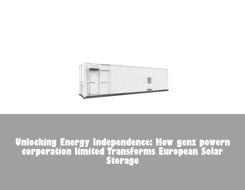 Unlocking Energy Independence: How genz powern corporation limited Transforms European Solar Storage