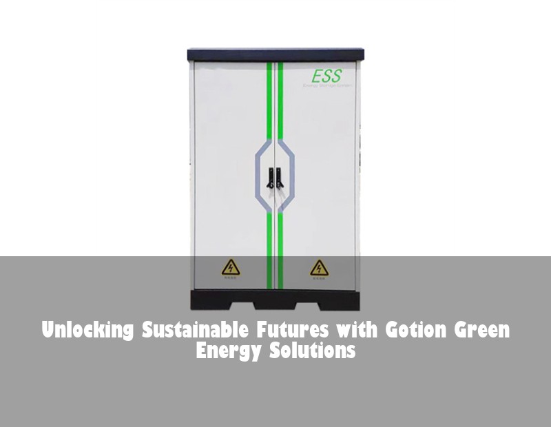 Unlocking Sustainable Futures with Gotion Green Energy Solutions