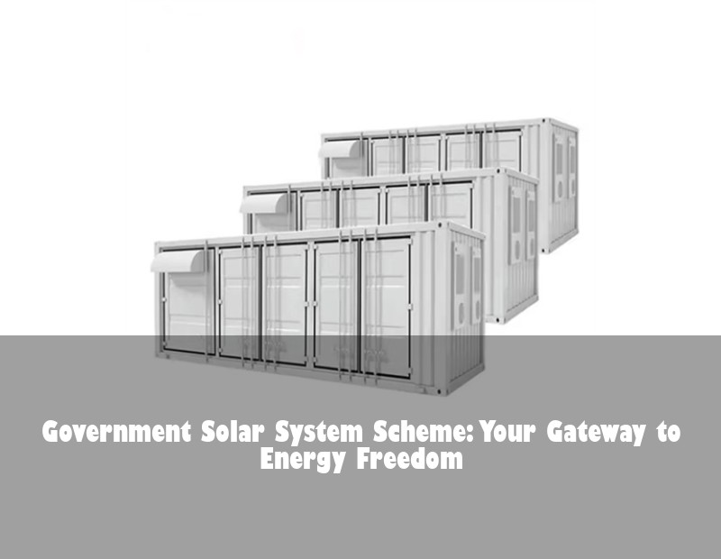 Government Solar System Scheme: Your Gateway to Energy Freedom