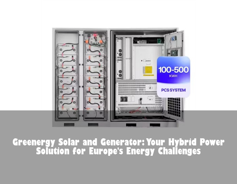 Greenergy Solar and Generator: Your Hybrid Power Solution for Europe's Energy Challenges