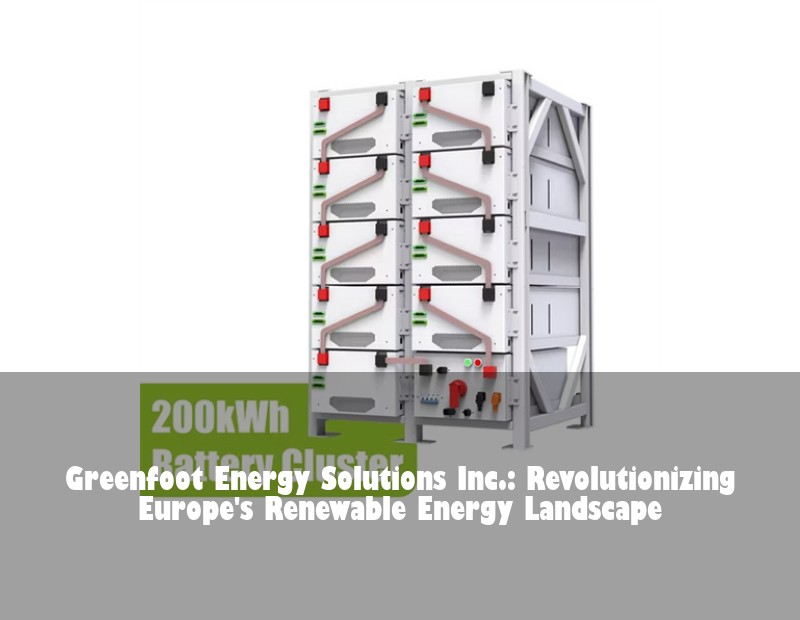 Greenfoot Energy Solutions Inc.: Revolutionizing Europe's Renewable Energy Landscape