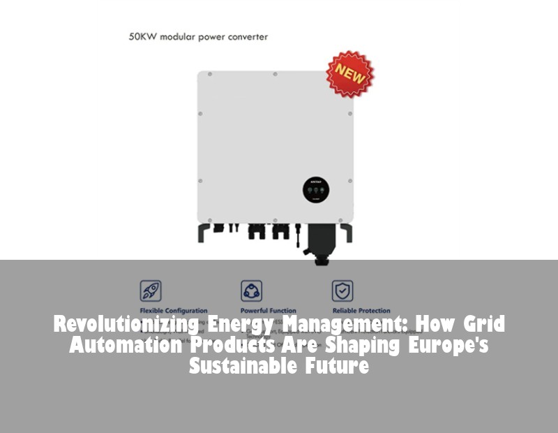 Revolutionizing Energy Management: How Grid Automation Products Are Shaping Europe's Sustainable Future
