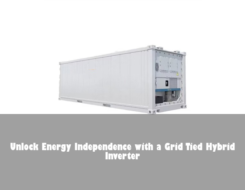 Unlock Energy Independence with a Grid Tied Hybrid Inverter
