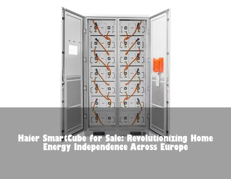 Haier SmartCube for Sale: Revolutionizing Home Energy Independence Across Europe