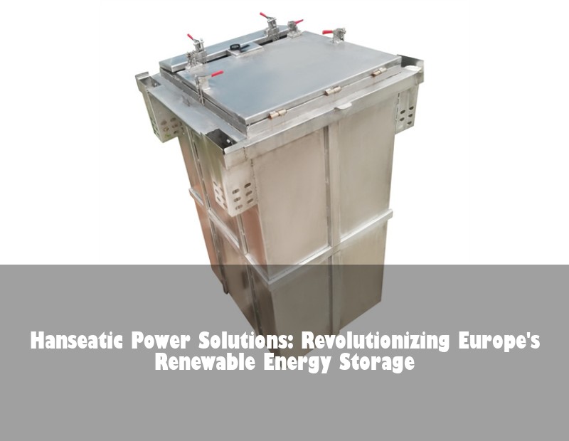 Hanseatic Power Solutions: Revolutionizing Europe's Renewable Energy Storage
