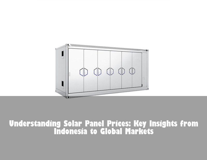 Understanding Solar Panel Prices: Key Insights from Indonesia to Global Markets