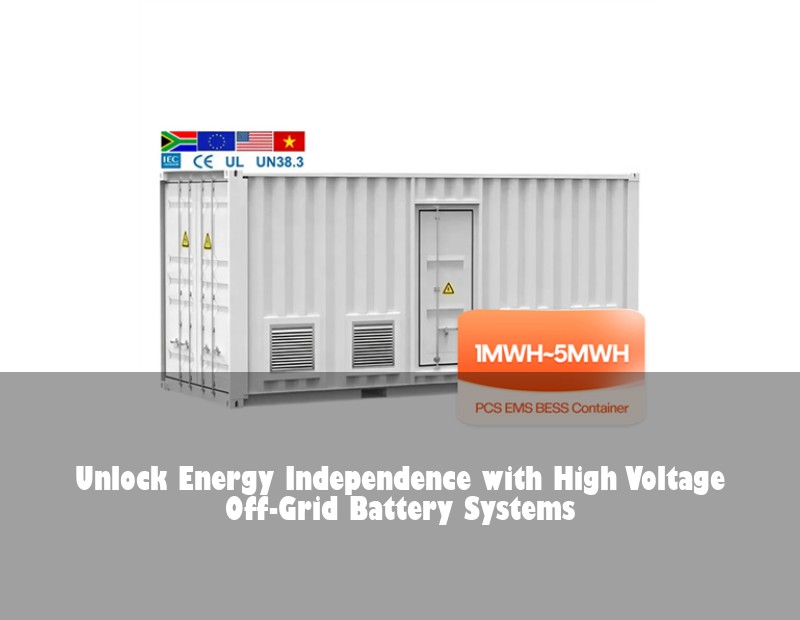 Unlock Energy Independence with High Voltage Off-Grid Battery Systems