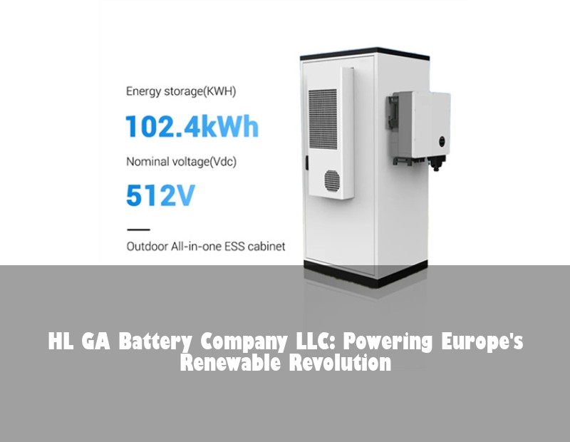HL GA Battery Company LLC: Powering Europe's Renewable Revolution