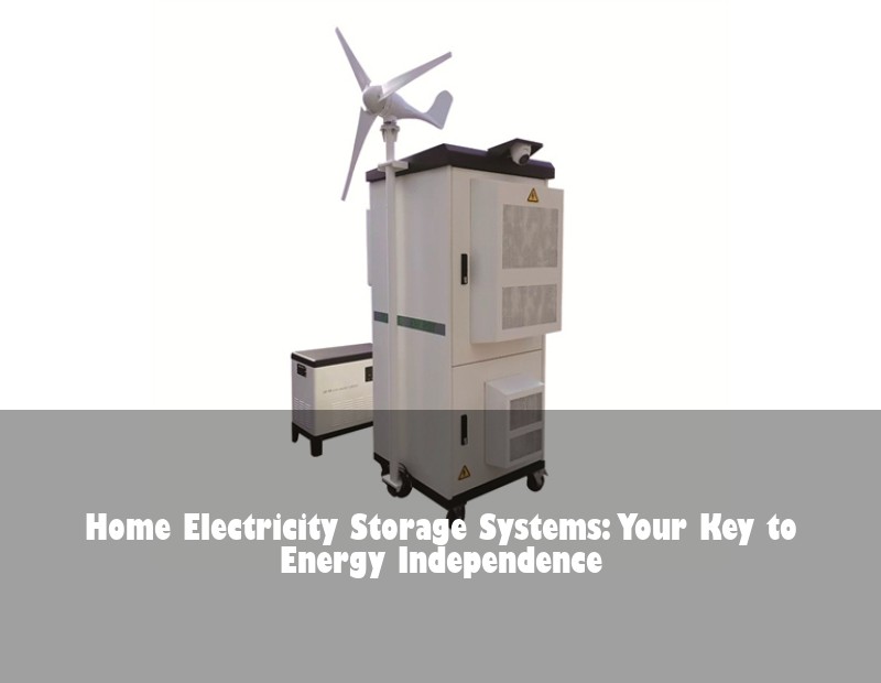 Home Electricity Storage Systems: Your Key to Energy Independence