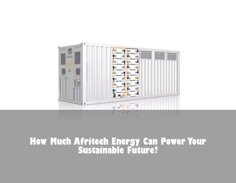 How Much Afritech Energy Can Power Your Sustainable Future?