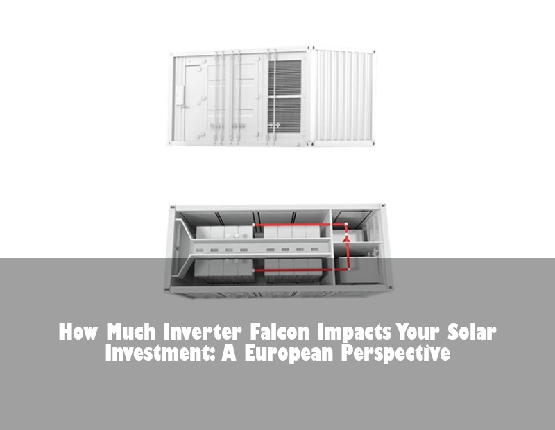 How Much Inverter Falcon Impacts Your Solar Investment: A European Perspective