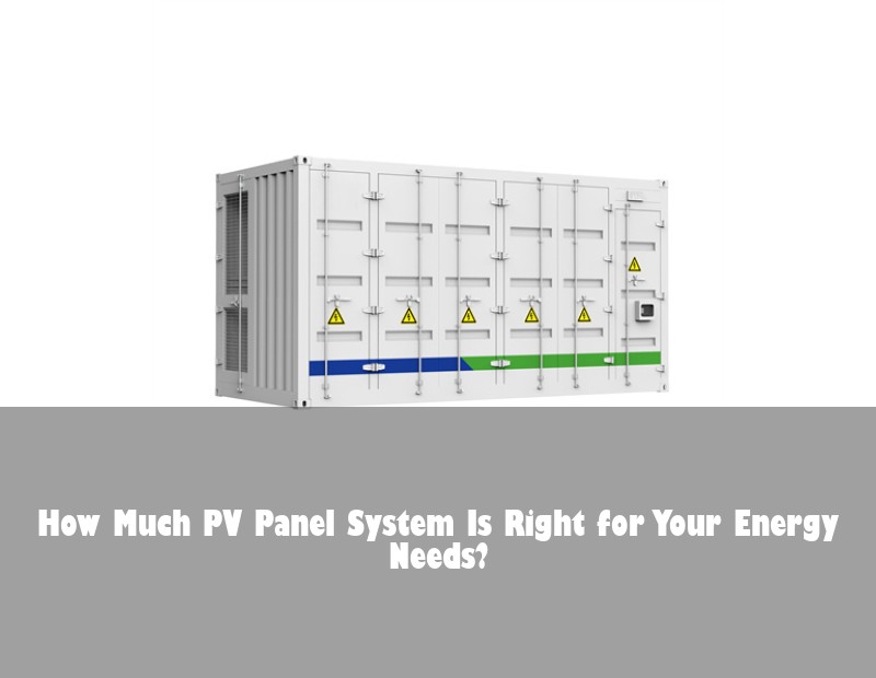 How Much PV Panel System Is Right for Your Energy Needs?