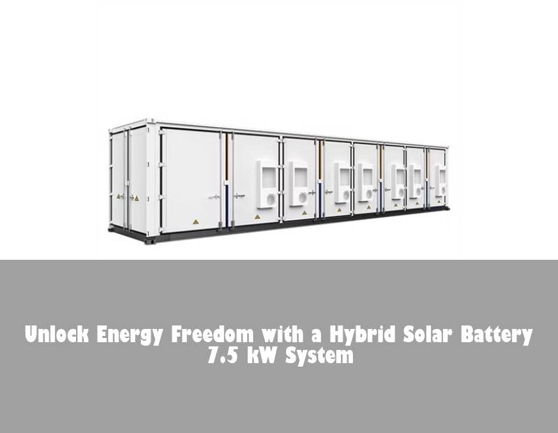 Unlock Energy Freedom with a Hybrid Solar Battery 7.5 kW System