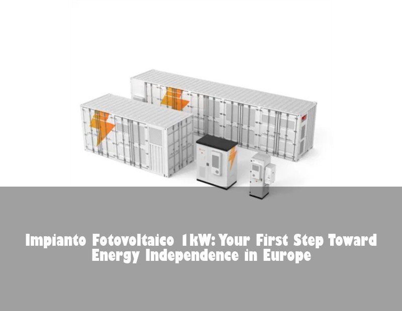 Impianto Fotovoltaico 1kW: Your First Step Toward Energy Independence in Europe