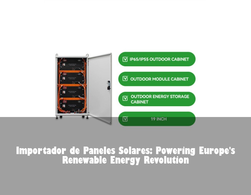 Importador de Paneles Solares: Powering Europe's Renewable Energy Revolution