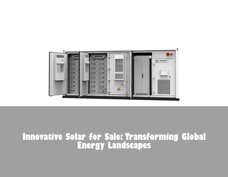 Innovative Solar for Sale: Transforming Global Energy Landscapes
