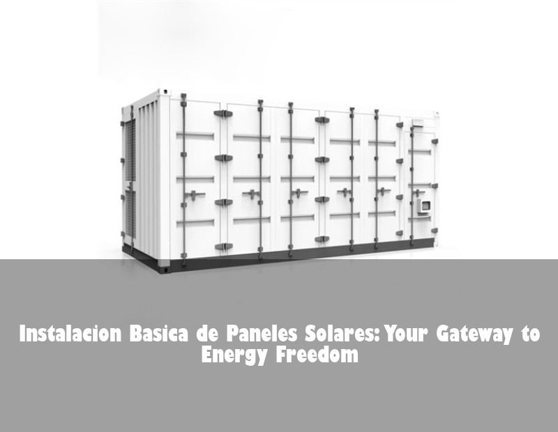 Instalacion Basica de Paneles Solares: Your Gateway to Energy Freedom