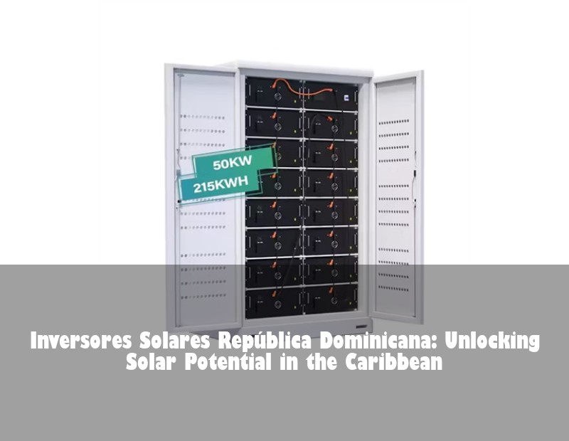 Inversores Solares República Dominicana: Unlocking Solar Potential in the Caribbean