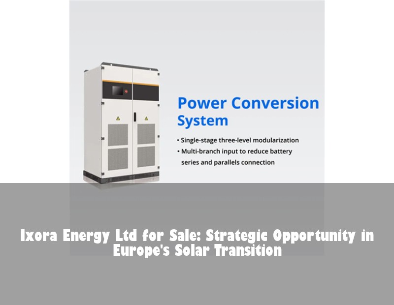 Ixora Energy Ltd for Sale: Strategic Opportunity in Europe's Solar Transition