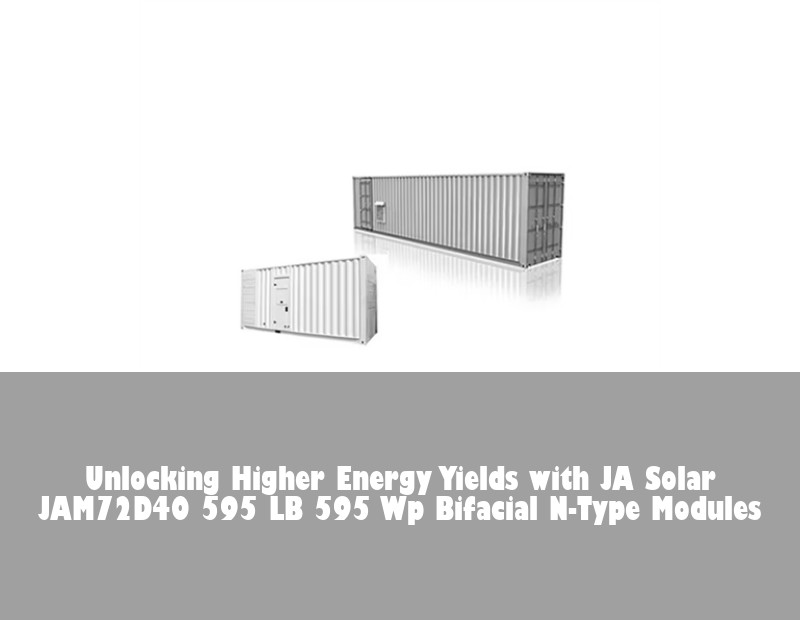 Unlocking Higher Energy Yields with JA Solar JAM72D40 595 LB 595 Wp Bifacial N-Type Modules