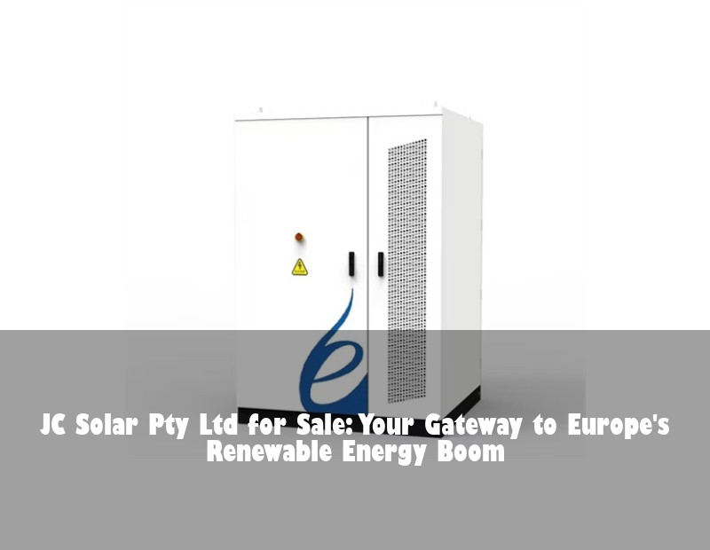 JC Solar Pty Ltd for Sale: Your Gateway to Europe's Renewable Energy Boom